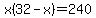 x%2832-x%29=240