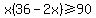 x%2836-2x%29+%3E=+90