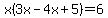 x%283x-4x%2B5%29=6