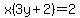 x%283y%2B2%29=2