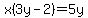 x%283y-2%29=++5y