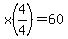 x%284%2F4%29=60