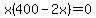 x%28400-2x%29=0