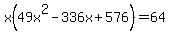 x%2849x%5E2+-+336x+%2B+576%29+=+64