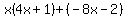 x%284x%2B1%29%2B%28-8x-2%29