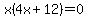 x%284x%2B12%29=0