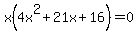 x%284x%5E2%2B21x%2B16%29=0