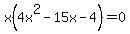 x%284x%5E2+-+15x+-+4%29+=+0