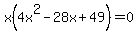 x%284x%5E2+-+28x+%2B+49%29+=+0