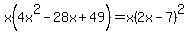 x%284x%5E2+-28x+%2B+49%29+=+x%282x+-+7%29%5E2