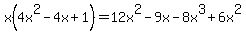 x%284x%5E2-4x%2B1%29=12x%5E2-9x-8x%5E3%2B6x%5E2