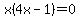 x%284x-1%29+=+0