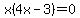 x%284x-3%29=0
