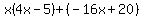 x%284x-5%29%2B%28-16x%2B20%29