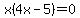 x%284x-5%29=0