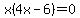 x%284x-6%29=0