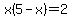 x%285-x%29=2
