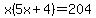 x%285x%2B4%29+=+204