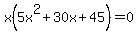 x%285x%5E2%2B30x%2B45%29=0