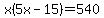 x%285x-15%29=540