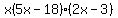 x%285x-18%29%282x-3%29