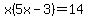 x%285x-3%29=14