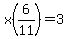 x%286%2F11%29=3