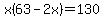 x%2863-2x%29=130