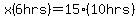 x%286hrs%29=15%2810hrs%29