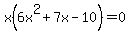 x%286x%5E2+%2B+7x+-+10%29+=+0