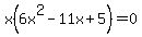 x%286x%5E2-11x%2B5%29=0