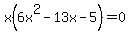 x%286x%5E2-13x-5%29=0
