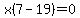 x%287-19%29=0