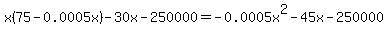 x%2875-0.0005x%29-30x-250000=-0.0005x%5E2-45x-250000