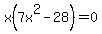 x%287x%5E2-28%29=0