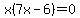 x%287x-6%29=0