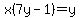 x%287y-1%29=y