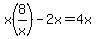 x%288%2Fx%29-2x=4x+