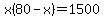 x%2880-x%29=1500