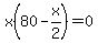 x%2880-x%2F2%29=0