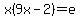 x%289x+-+2%29+=+e