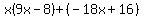 x%289x-8%29%2B%28-18x%2B16%29