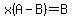 x%28A-B%29=B