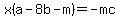 x%28a-8b-m%29=-mc