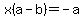 x%28a-b%29=-a