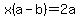 x%28a-b%29=2a