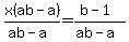x%28ab-a%29%2F%28ab-a%29=%28b-1%29%2F%28ab-a%29