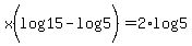x%28log%2815%29-log%285%29%29=2%2Alog%285%29