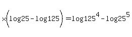 x%28log%2825%29-log%28125%29%29=log%28125%5E4%29-log%2825%5E5%29