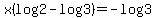 x%28log2+-+log3%29+=+-log3